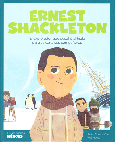 Ernest Shackleton . El explorador que desafió al hielo para salvar a sus compañeros